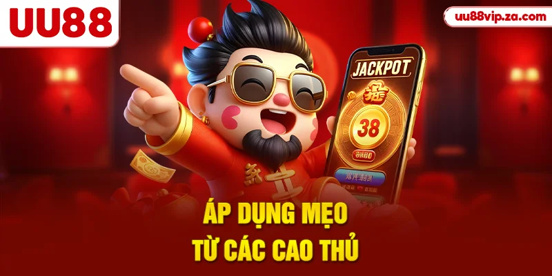 Áp dụng mẹo từ các cao thủ