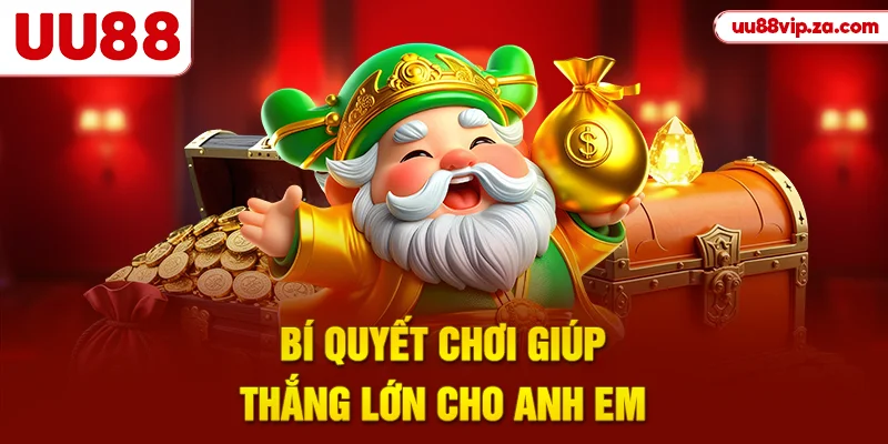 Bí quyết chơi giúp thắng lớn cho anh em