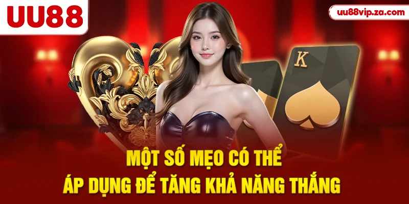 Một số mẹo có thể áp dụng để tăng khả năng thắng
