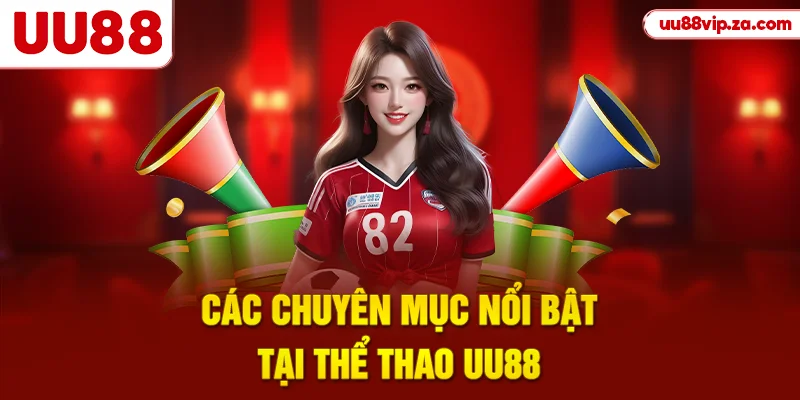 Các chuyên mục nổi bật tại thể thao UU88