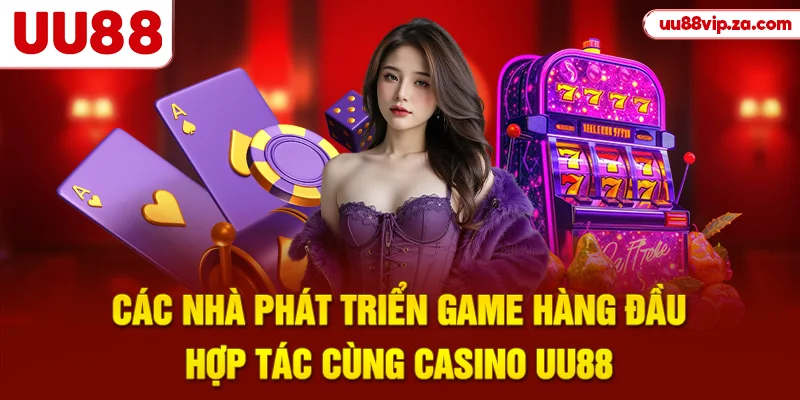Các nhà phát triển game hàng đầu hợp tác cùng casino UU88