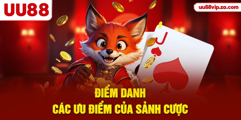 Điểm danh các ưu điểm của sảnh cược
