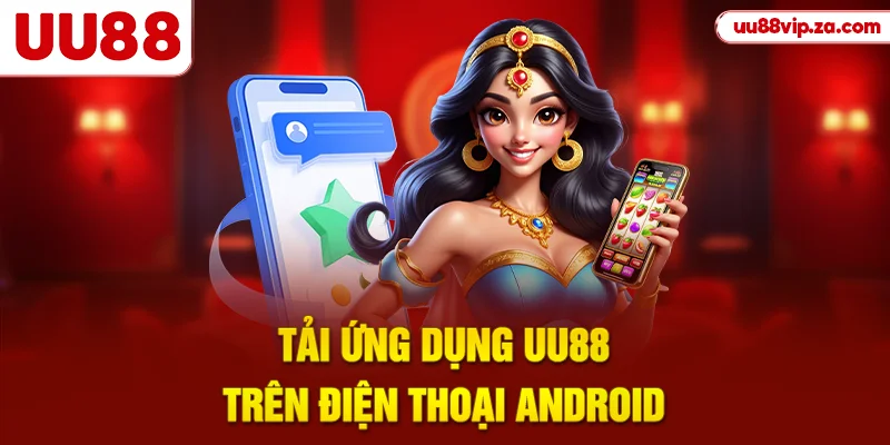 Tải ứng dụng UU88 trên điện thoại Android