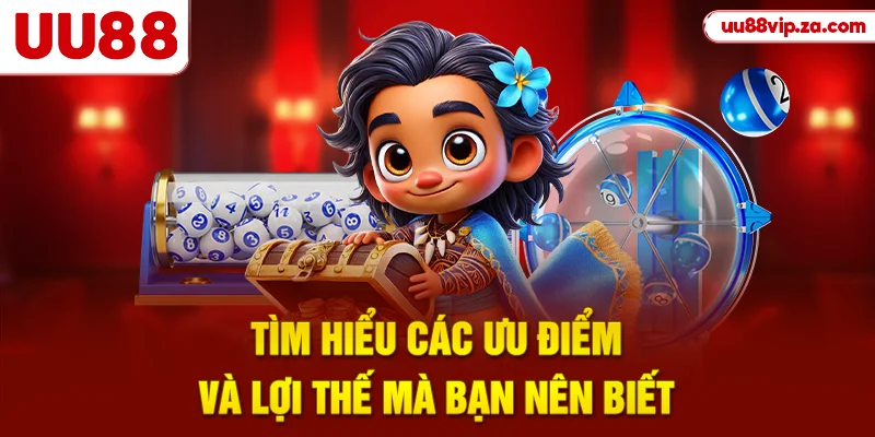 Tìm hiểu các ưu điểm và lợi thế mà bạn nên biết